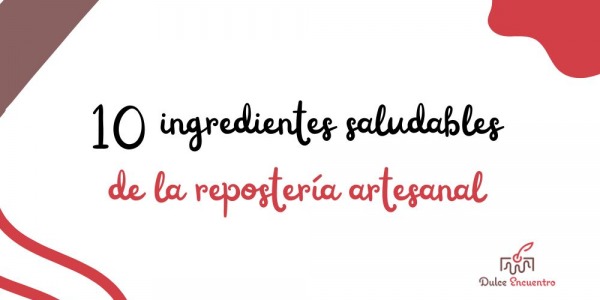 Los 10 ingredientes saludables de la repostería artesanal