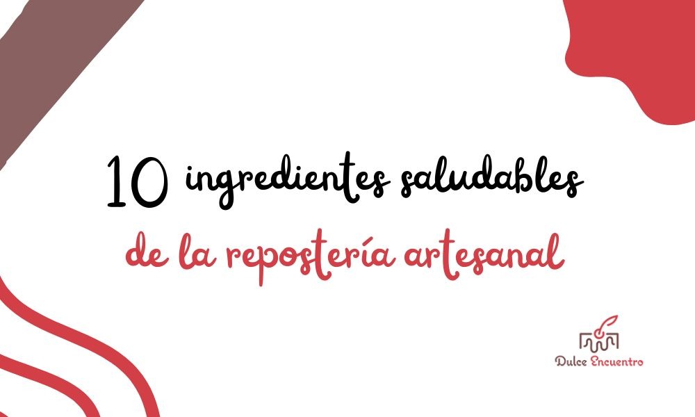 Los 10 ingredientes saludables de la repostería artesanal