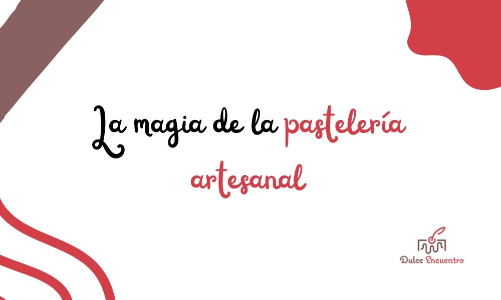 La magia de la pastelería artesanal: un viaje de sabores y texturas