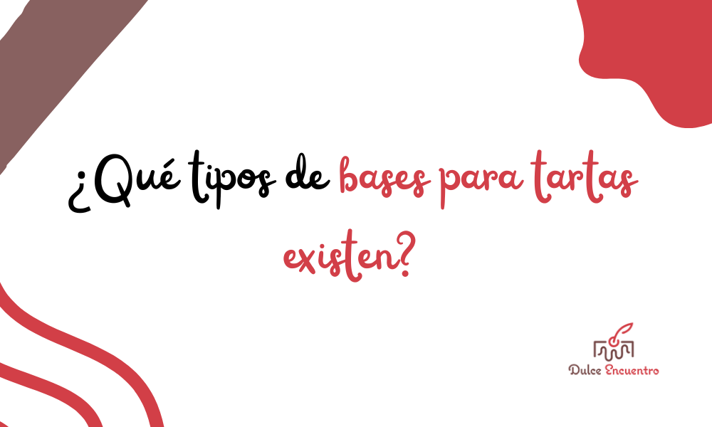 Descubre los tipos de bases para tartas que existen