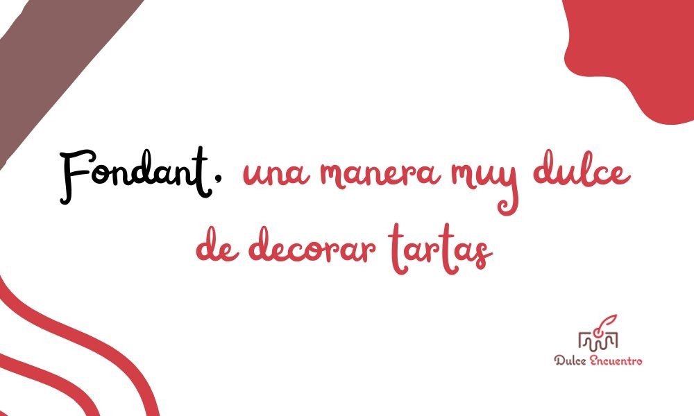 ¿Qué es el fondant y por qué endulza tanto tu vida?