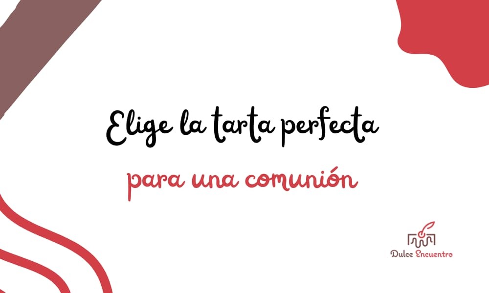 ¿Cómo elegir la tarta perfecta para una comunión?